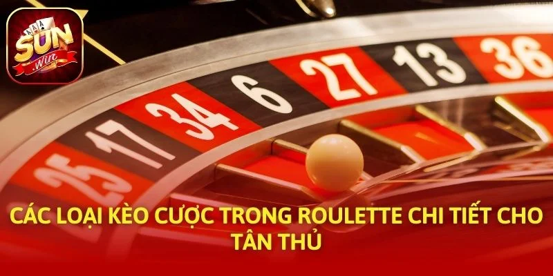 Các loại kèo cược trong roulette chi tiết cho tân thủ