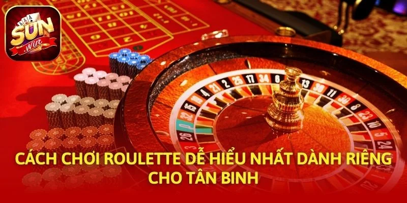 Cách Chơi Roulette Dễ Hiểu Nhất Dành Riêng Cho Tân Binh