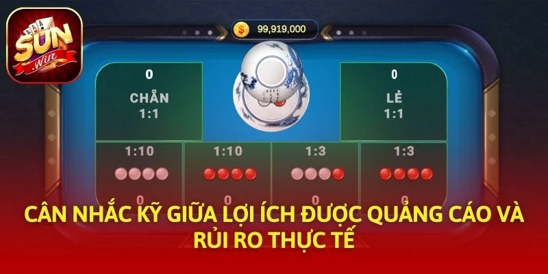 Cân nhắc kỹ giữa lợi ích được quảng cáo và rủi ro thực tế