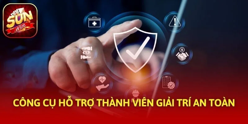 Công cụ hỗ trợ thành viên giải trí an toàn