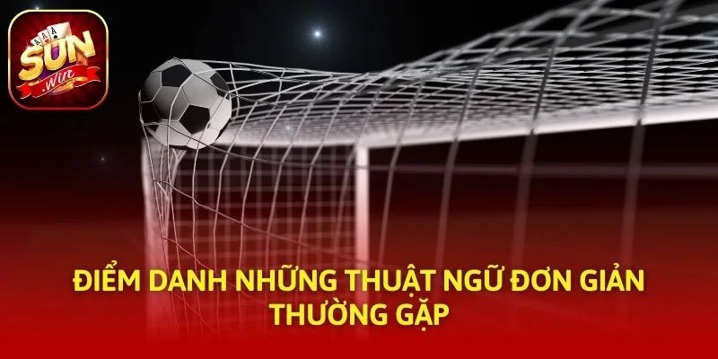 Điểm danh những thuật ngữ đơn giản thường gặp