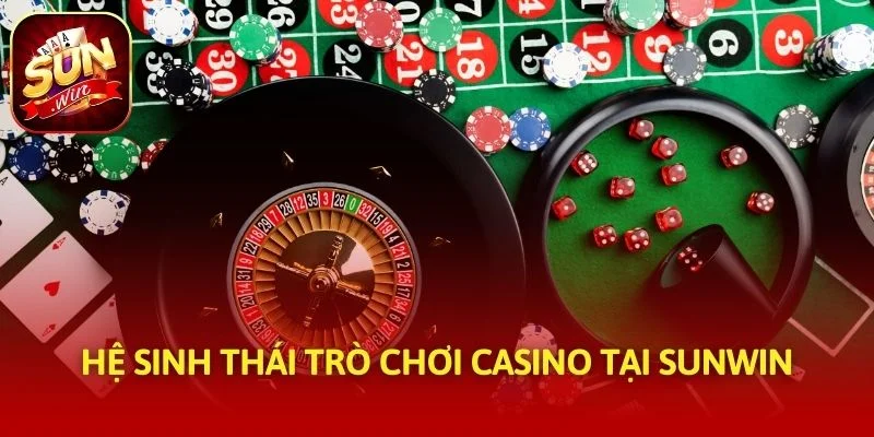 Hệ sinh thái trò chơi casino tại SUNWIN