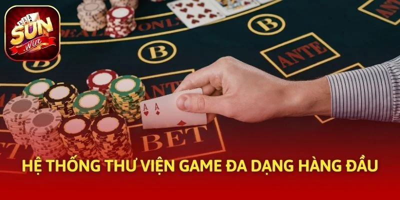 Hệ thống thư viện game đa dạng hàng đầu