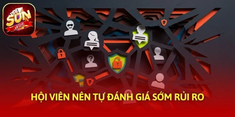 Hội viên nên tự đánh giá sớm rủi ro