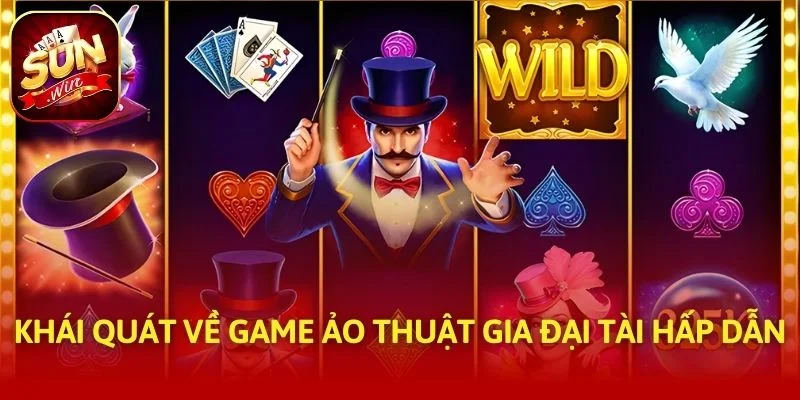 Khái quát về game Ảo Thuật Gia Đại Tài hấp dẫn