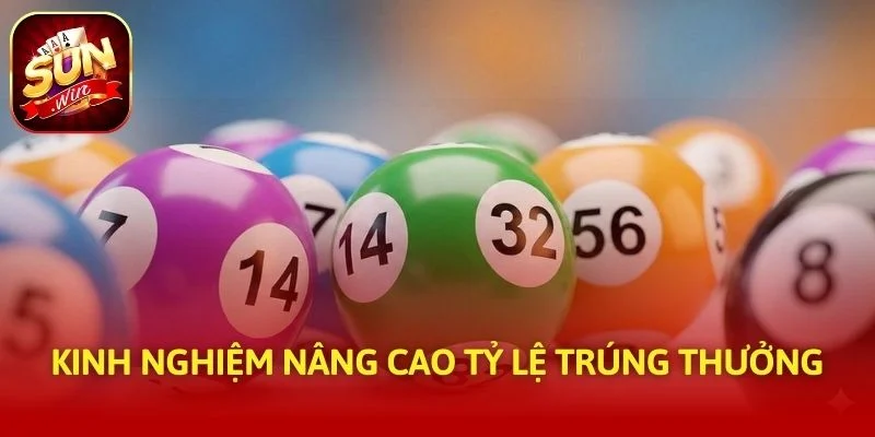 Kinh nghiệm nâng cao tỷ lệ trúng thưởng