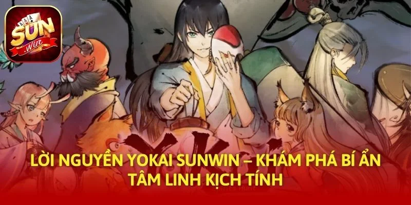 Lời Nguyền Yokai SUNWIN – Khám Phá Bí Ẩn Tâm Linh Kịch Tính