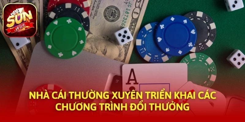Nhà cái thường xuyên triển khai các chương trình đổi thưởng