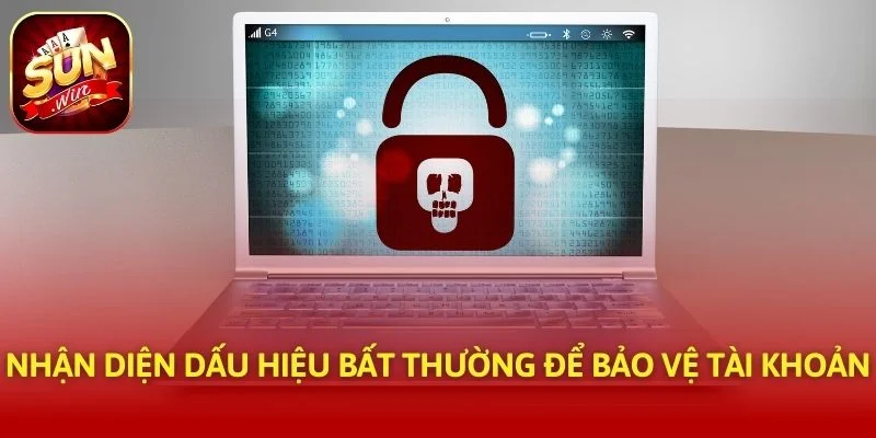 Nhận diện dấu hiệu bất thường để bảo vệ tài khoản