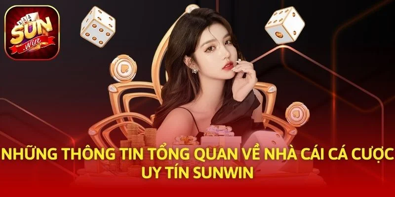 Những thông tin tổng quan về nhà cái cá cược uy tín SUNWIN