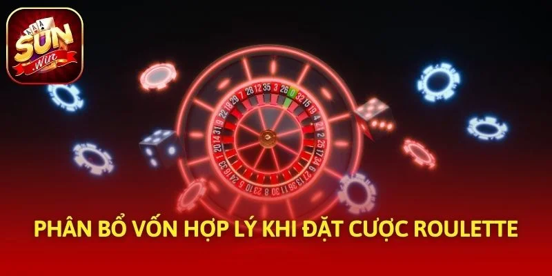 Phân bổ vốn hợp lý khi đặt cược roulette