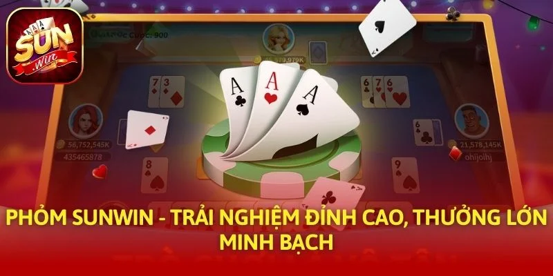 Phỏm SUNWIN - Trải Nghiệm Đỉnh Cao, Thưởng Lớn Minh Bạch