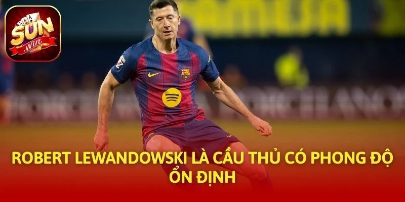 Robert Lewandowski là cầu thủ có phong độ ổn định