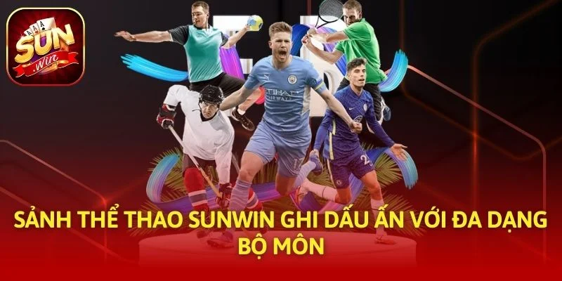 Sảnh thể thao SUNWIN ghi dấu ấn với đa dạng bộ môn