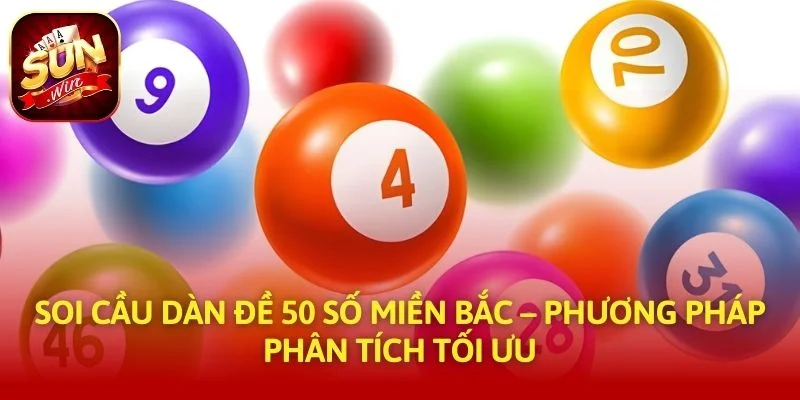 Soi Cầu Dàn Đề 50 Số Miền Bắc – Phương Pháp Phân Tích Tối Ưu
