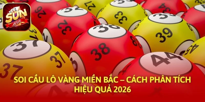 Soi Cầu Lô Vàng Miền Bắc – Cách Phân Tích Hiệu Quả 2026