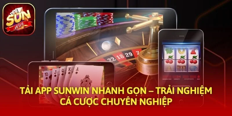 Tải App SUNWIN Nhanh Gọn – Trải Nghiệm Cá Cược Chuyên Nghiệp