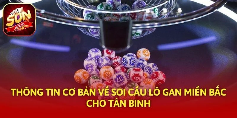 Thông tin cơ bản về soi cầu lô gan miền Bắc cho tân binh