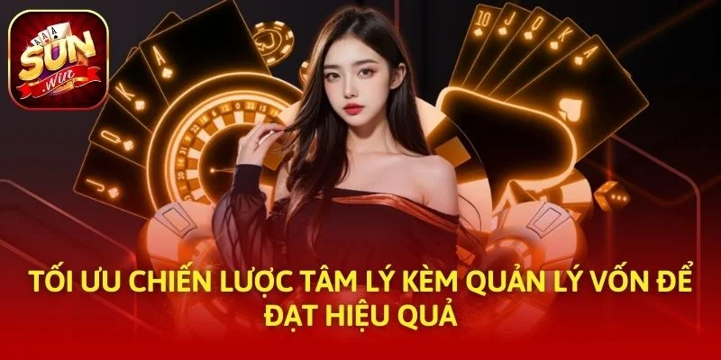 Tối ưu chiến lược tâm lý kèm quản lý vốn để đạt hiệu quả