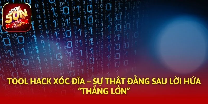 Tool Hack Xóc Đĩa – Sự Thật Đằng Sau Lời Hứa “Thắng Lớn”