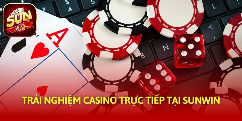 Trải nghiệm casino trực tiếp tại SUNWIN