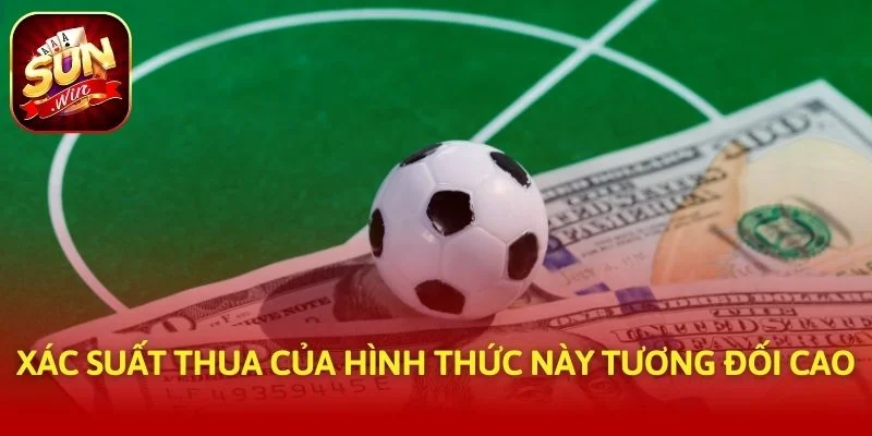 Xác suất thua của hình thức này tương đối cao
