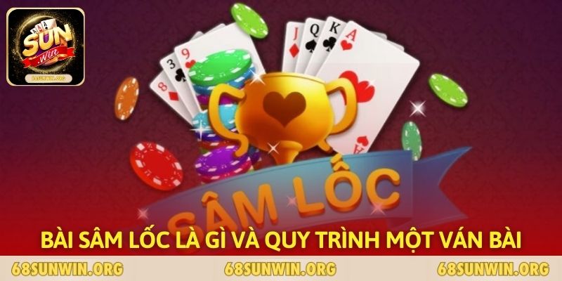 Bài Sâm Lốc là gì và quy trình một ván bài
