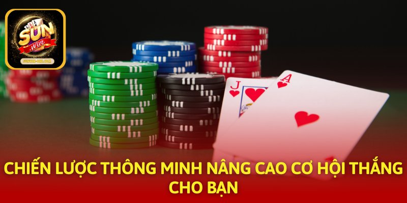 Chiến lược thông minh nâng cao cơ hội thắng cho bạn