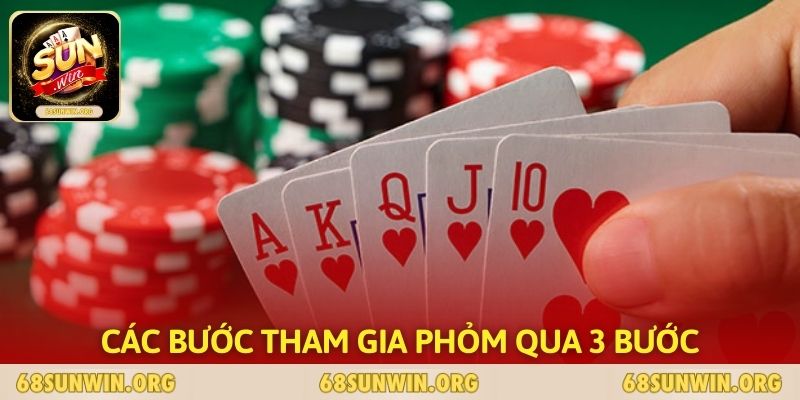 Các bước tham gia phỏm qua 3 bước