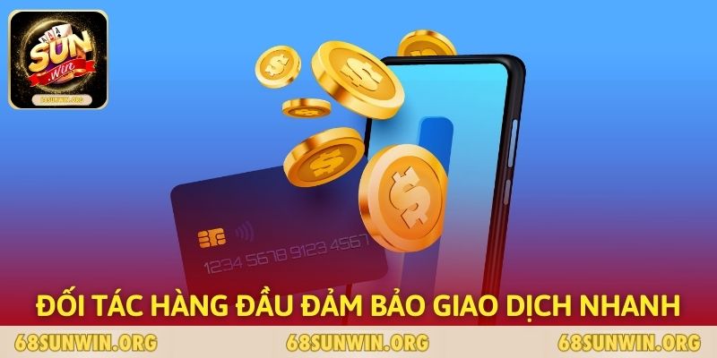 Đối tác hàng đầu đảm bảo giao dịch nhanh chóng