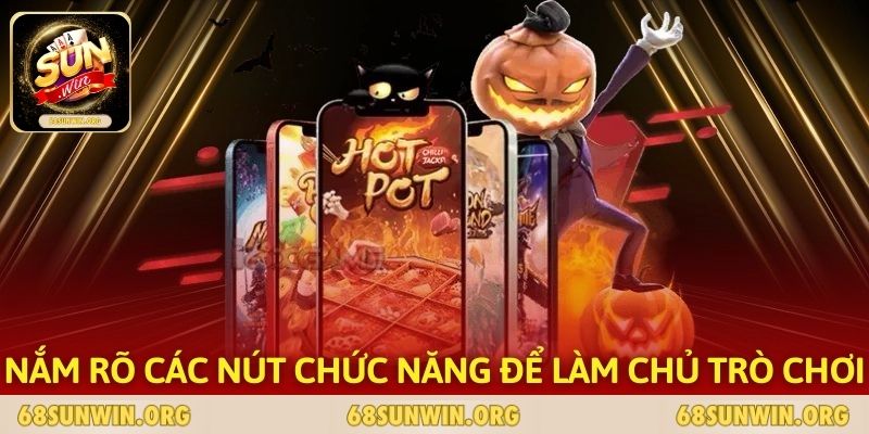 Nắm rõ các nút chức năng để làm chủ trò chơi