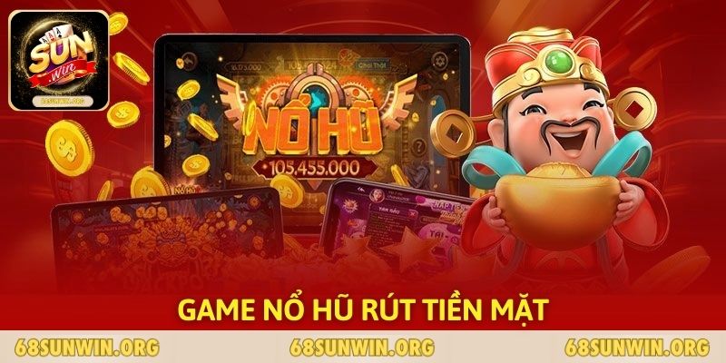 Game Nổ Hũ Rút Tiền Mặt -Tips Săn Jackpot Thành Công 99,9%