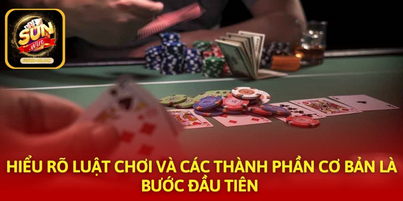 Hiểu rõ luật chơi và các thành phần cơ bản là bước đầu tiên 