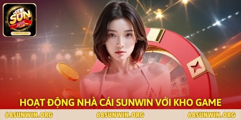 Hoạt động nhà cái SUNWIN với kho game khổng lồ
