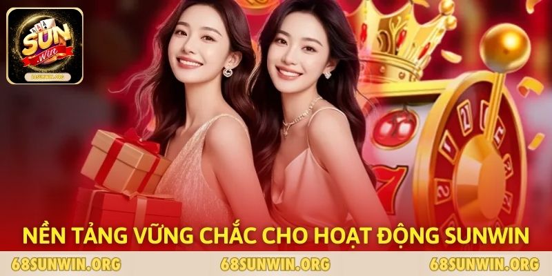Nền tảng vững chắc cho hoạt động nhà cái SUNWIN