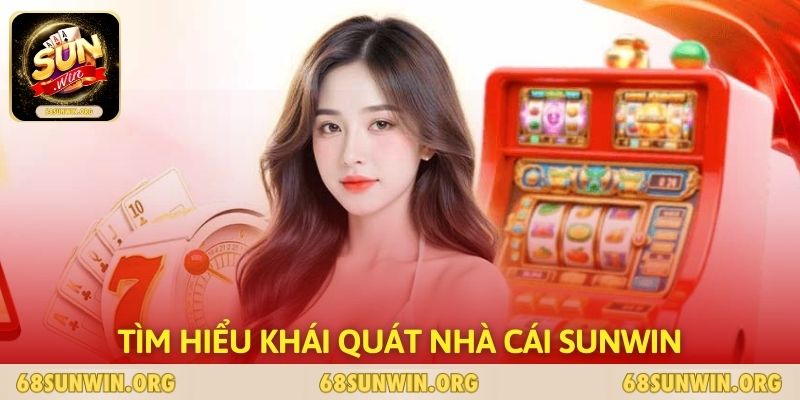 Tìm hiểu khái quát nhà cái SUNWIN
