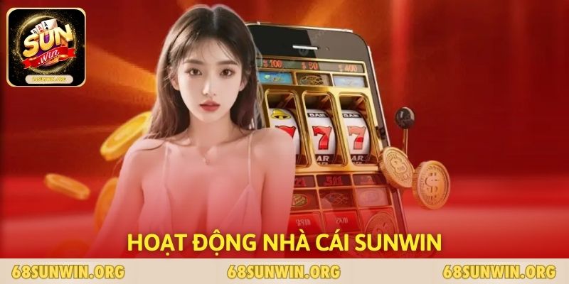 Hoạt Động Nhà Cái SUNWIN - Cẩm Nang Toàn Diện Cho Tân Thủ