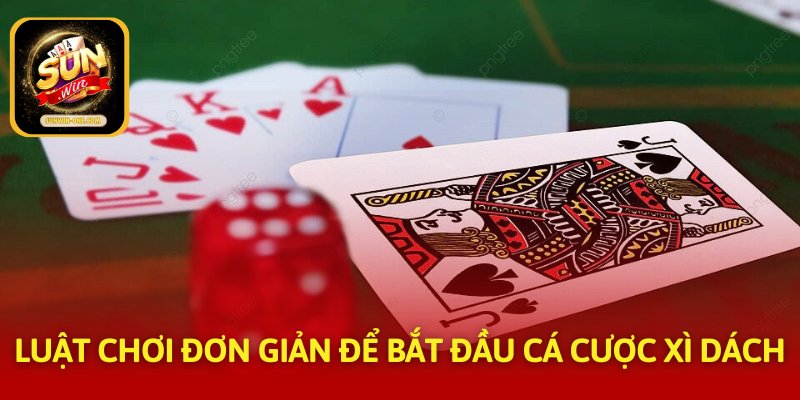 Luật chơi đơn giản để bắt đầu cá cược xì dách