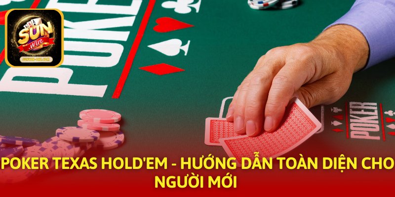Poker Texas Hold'em - Hướng Dẫn Toàn Diện Cho Người Mới