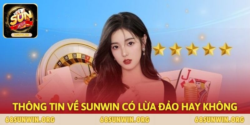 Thông tin về SUNWIN có lừa đảo hay không?