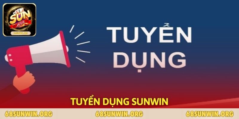 Tuyển dụng SUNWIN - Cơ Hội Hợp Tác Cùng Nhà Cái Số 1 VN