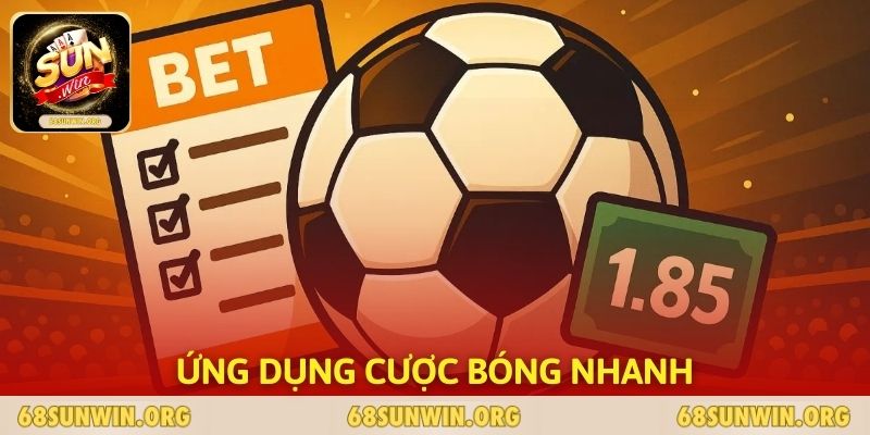 Ứng Dụng Cược Bóng Nhanh - Giải Pháp Công Nghệ Số 1